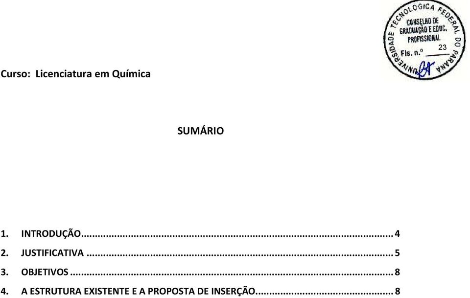 JUSTIFICATIVA... 5 3. OBJETIVOS... 8 4.