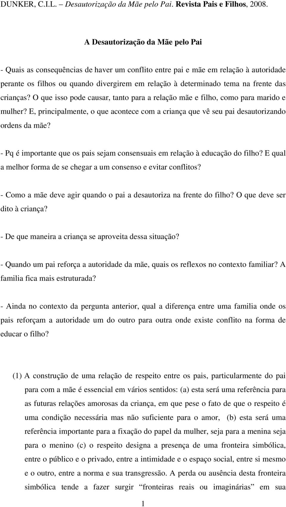 - Pq é importante que os pais sejam consensuais em relação à educação do filho? E qual a melhor forma de se chegar a um consenso e evitar conflitos?