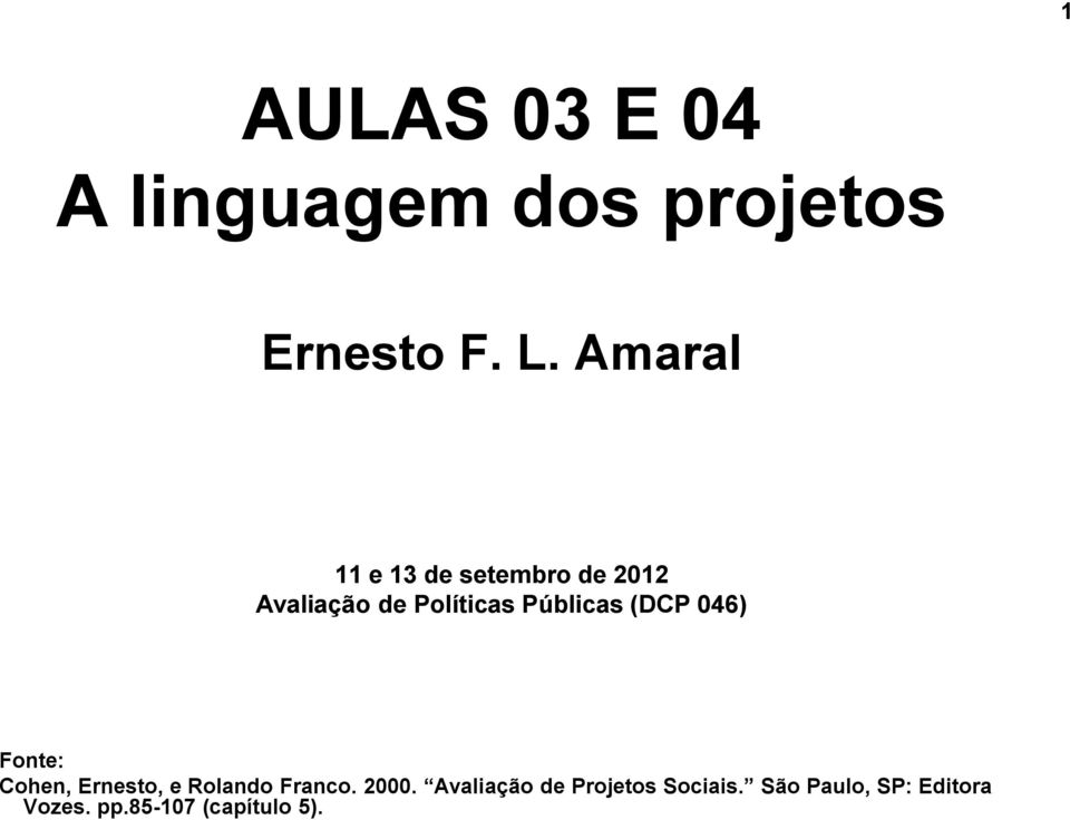 Públicas (DCP 046) Fonte: Cohen, Ernesto, e Rolando Franco. 2000.