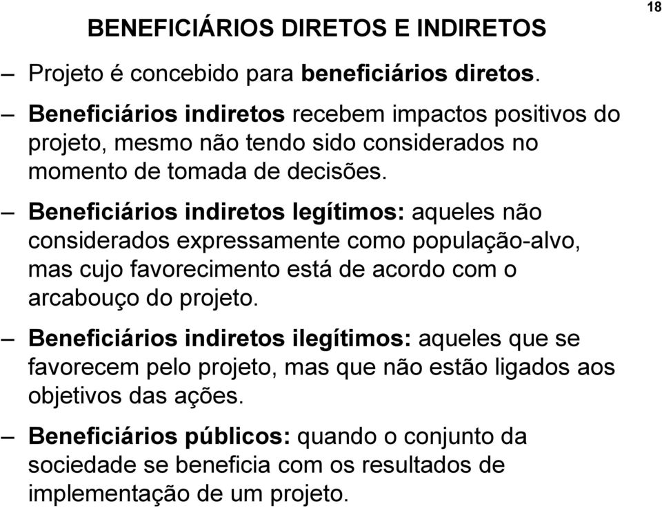 Beneficiários indiretos legítimos: aqueles não considerados expressamente como população-alvo, mas cujo favorecimento está de acordo com o arcabouço do