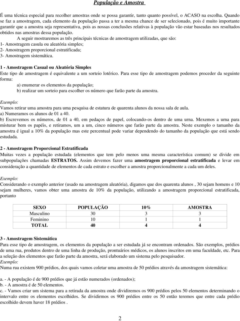 relativas à população vão estar baseadas nos resultados obtidos nas amostras dessa população.