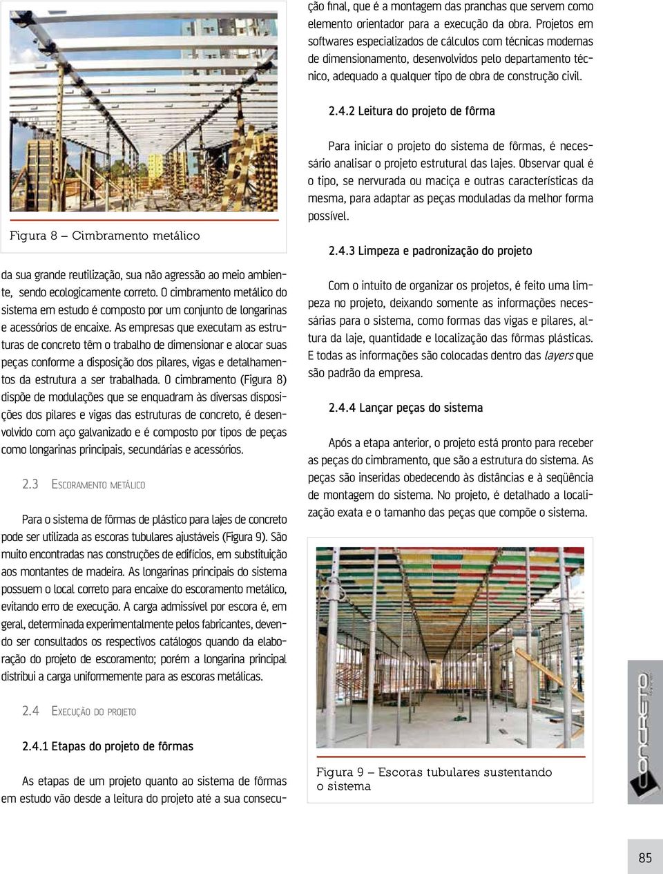 2 Leitura do projeto de fôrma Fig ura 8 Cimbramento metálico da sua grande reutilização, sua não agressão ao meio ambiente, sendo ecologicamente correto.