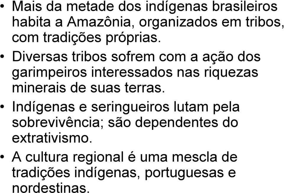 Diversas tribos sofrem com a ação dos garimpeiros interessados nas riquezas minerais de suas