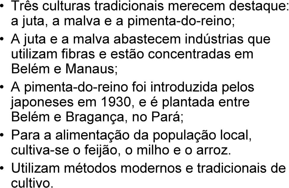 introduzida pelos japoneses em 1930, e é plantada entre Belém e Bragança, no Pará; Para a alimentação da