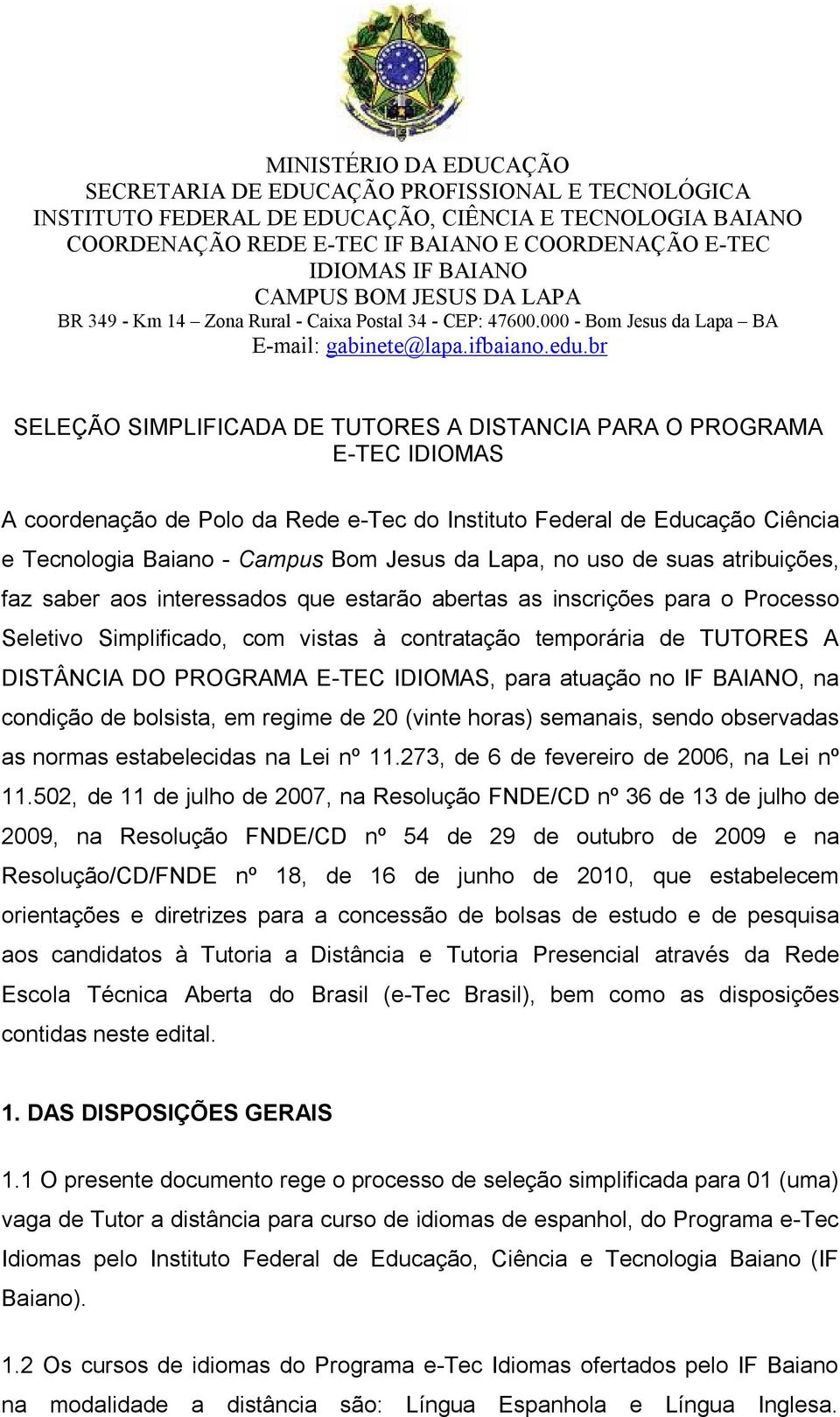 br SELEÇÃO SIMPLIFICADA DE TUTORES A DISTANCIA PARA O PROGRAMA E-TEC IDIOMAS A coordenação de Polo da Rede e-tec do Instituto Federal de Educação Ciência e Tecnologia Baiano - Campus Bom Jesus da