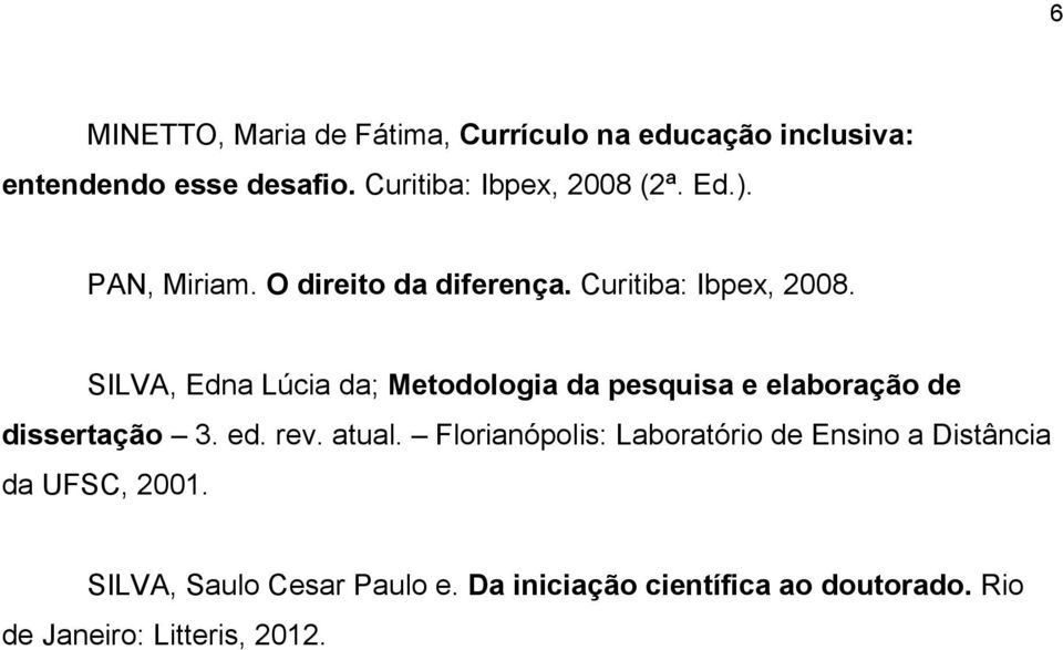 SILVA, Edna Lúcia da; Metodologia da pesquisa e elaboração de dissertação 3. ed. rev. atual.