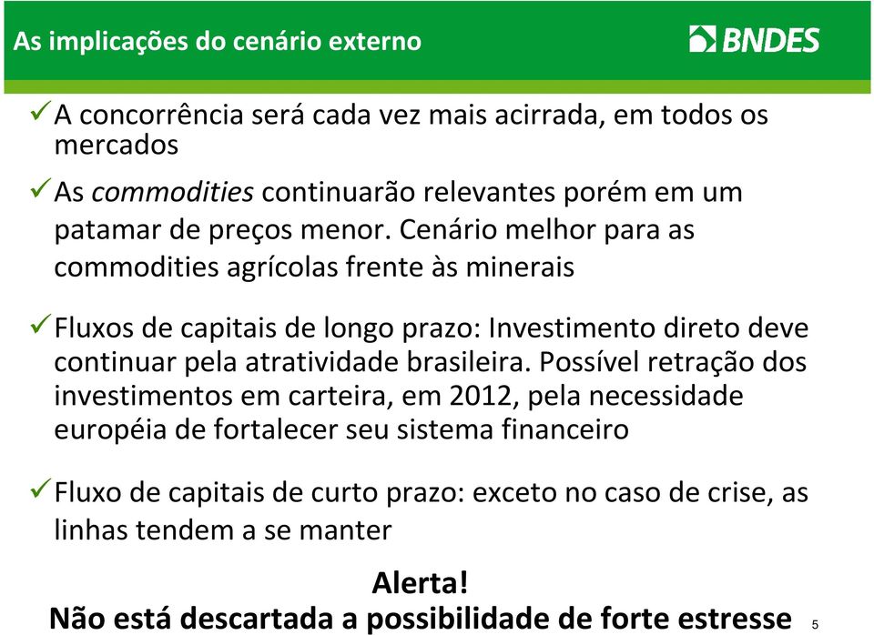 Cenário melhor para as commodities agrícolas frente às minerais Fluxos de capitais de longo prazo: Investimento direto deve continuar pela atratividade