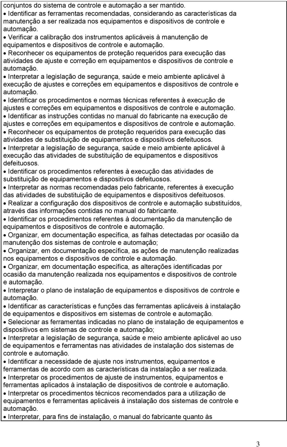 à manutenção de equipamentos e dispositivos de controle e Reconhecer os equipamentos de proteção requeridos para execução das atividades de ajuste e correção em equipamentos e dispositivos de