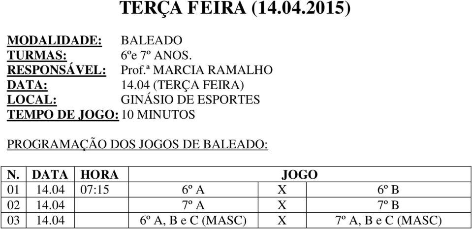 04 (TERÇA FEIRA) LOCAL: GINÁSIO DE ESPORTES TEMPO DE JOGO: 10 MINUTOS