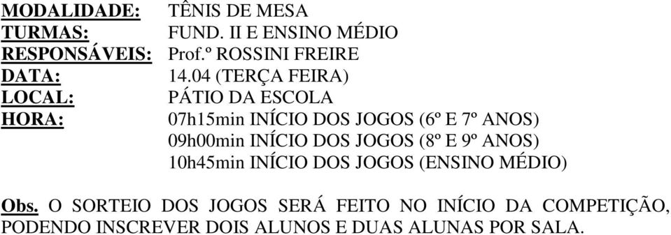 04 (TERÇA FEIRA) LOCAL: PÁTIO DA ESCOLA HORA: 07h15min INÍCIO DOS JOGOS (6º E 7º ANOS)