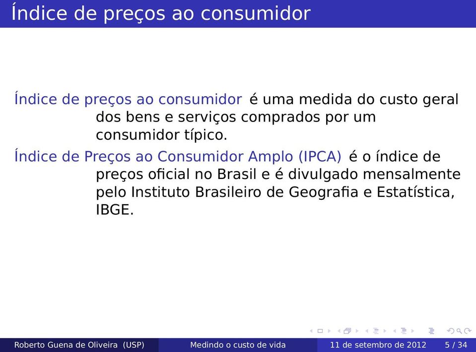 Índice de Preços ao Consumidor Amplo (IPCA) é o índice de preços oficial no Brasil e é divulgado