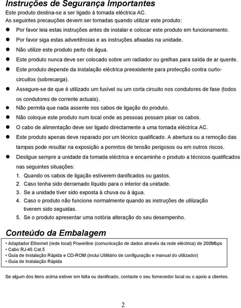 Por favor siga estas advertências e as instruções afixadas na unidade. Não utilize este produto perto de água.