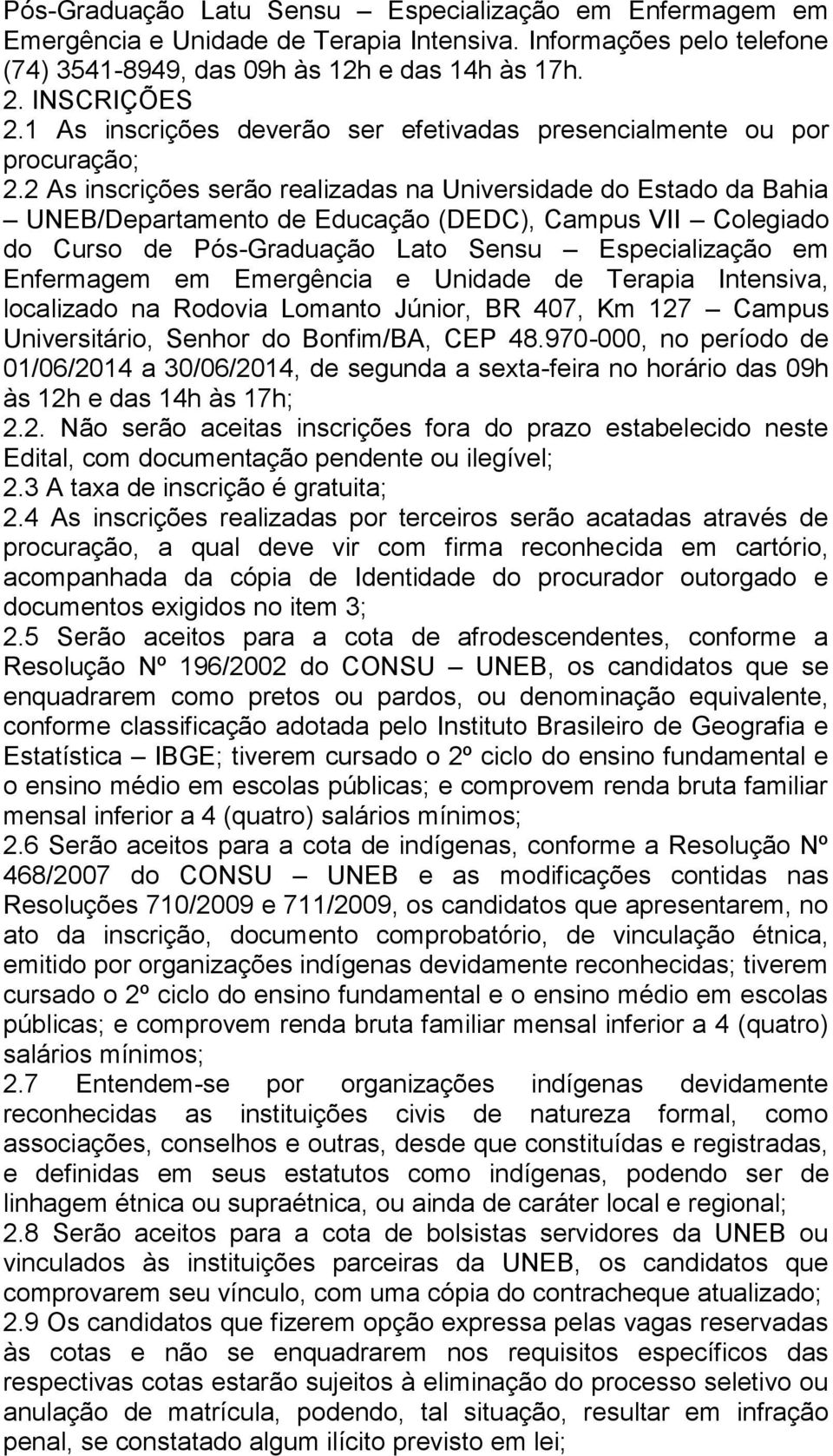 2 As inscrições serão realizadas na Universidade do Estado da Bahia UNEB/Departamento de Educação (DEDC), Campus VII Colegiado do Curso de Pós-Graduação Lato Sensu Especialização em Enfermagem em