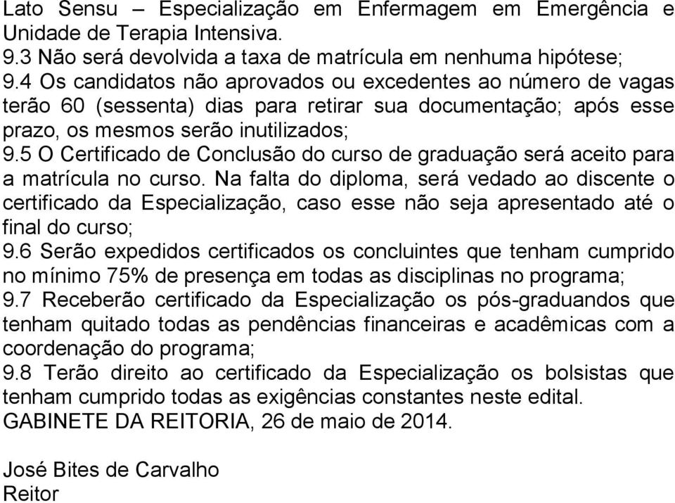 5 O Certificado de Conclusão do curso de graduação será aceito para a matrícula no curso.