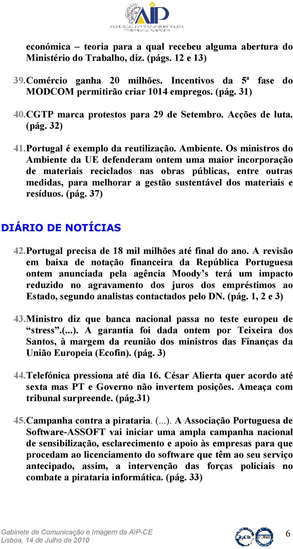 Os ministros do Ambiente da UE defenderam ontem uma maior incorporação de materiais reciclados nas obras públicas, entre outras medidas, para melhorar a gestão sustentável dos materiais e resíduos.