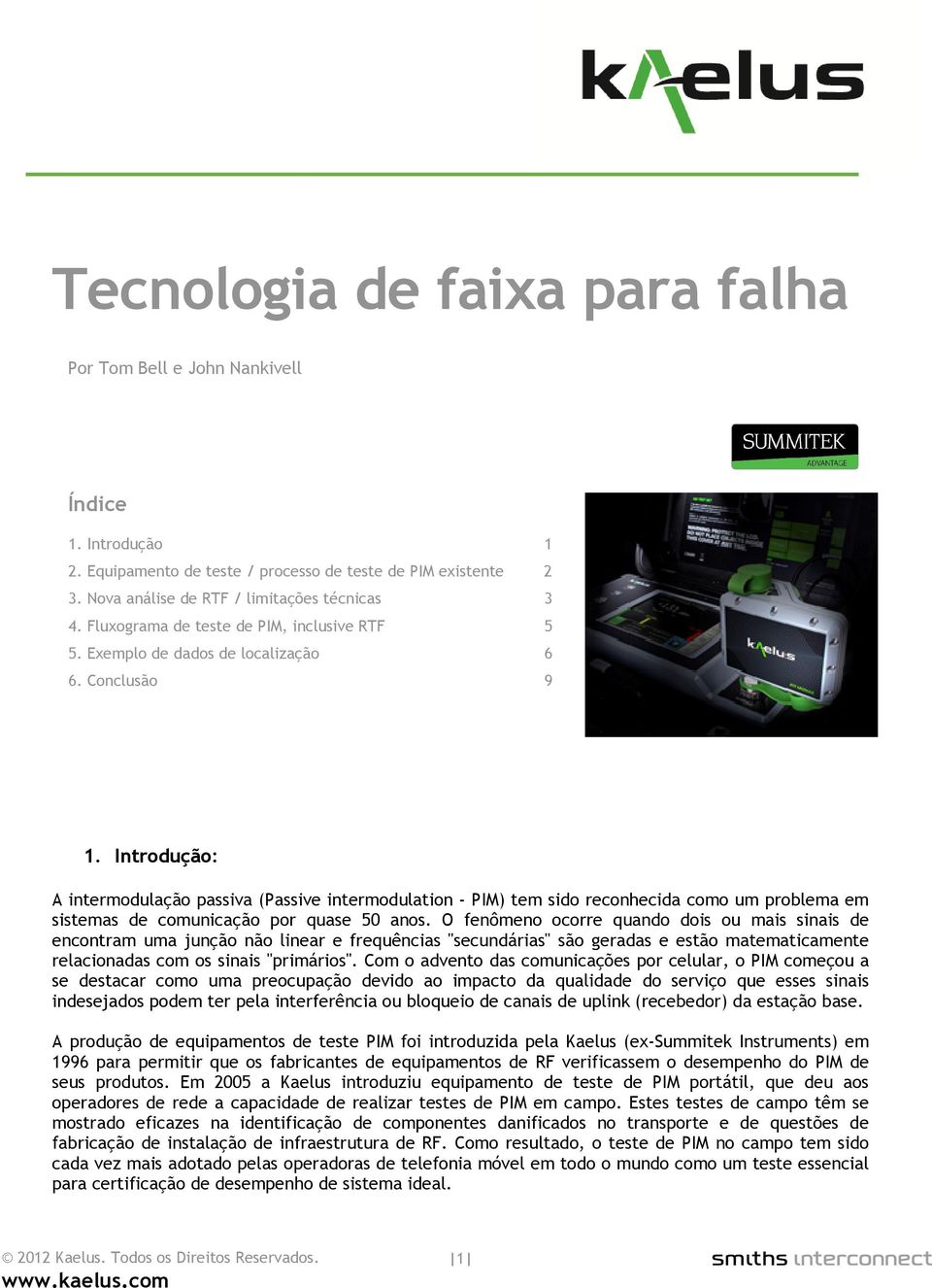 Introdução: A intermodulação passiva (Passive intermodulation - PIM) tem sido reconhecida como um problema em sistemas de comunicação por quase 50 anos.