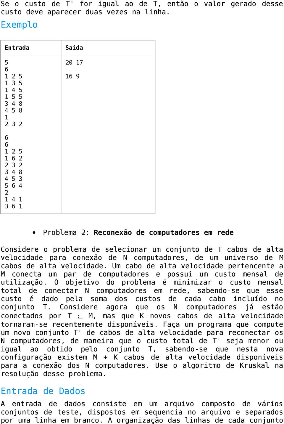 conjunto de T cabos de alta velocidade para conexão de N computadores, de um universo de M cabos de alta velocidade.