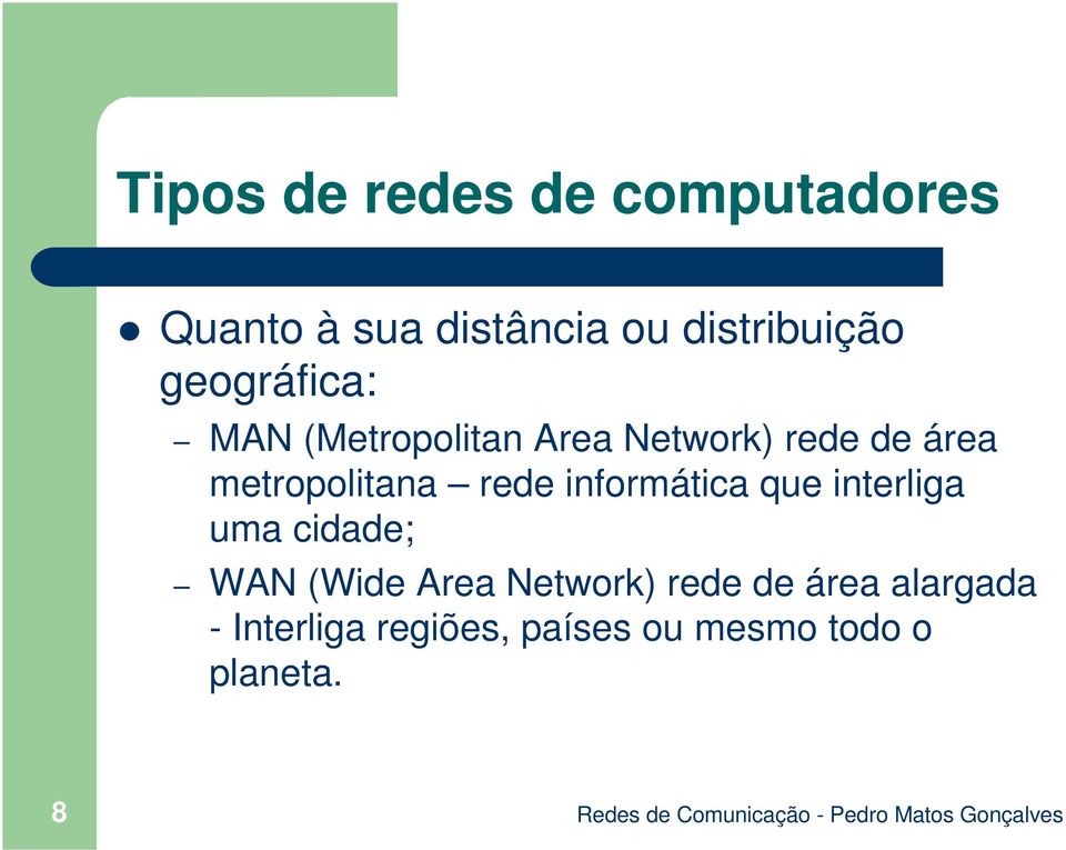 rede informática que interliga uma cidade; WAN (Wide Area Network)