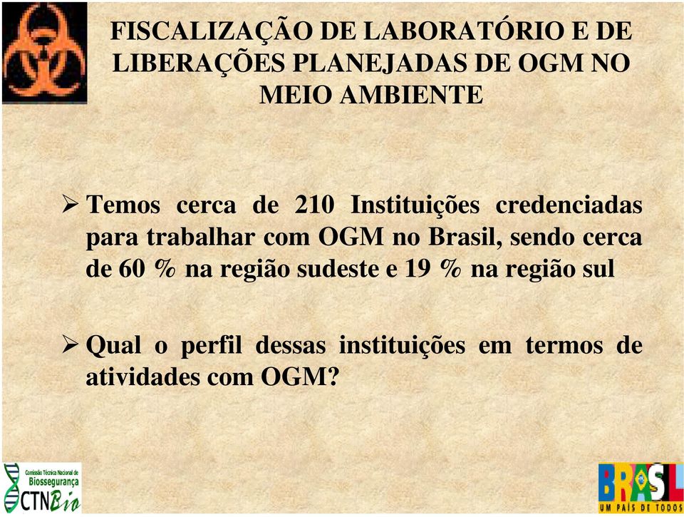 com OGM no Brasil, sendo cerca de 60 % na região sudeste e 19 % na