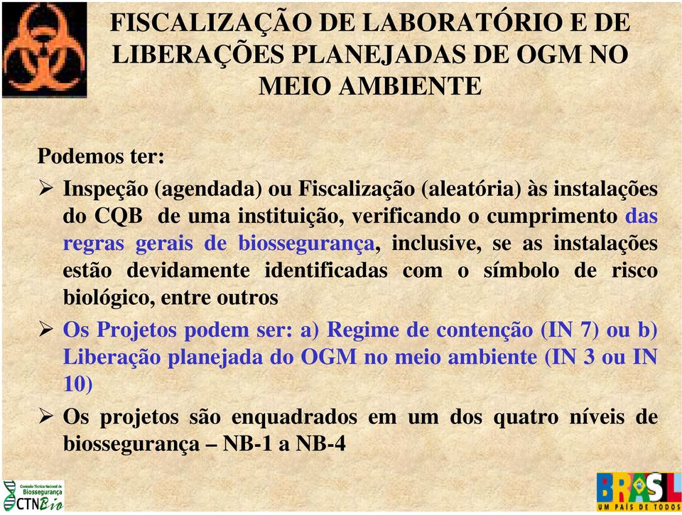 instalações estão devidamente identificadas com o símbolo de risco biológico, entre outros ¾ Os Projetos podem ser: a) Regime de contenção