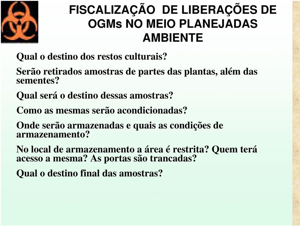 Como as mesmas serão acondicionadas? Onde serão armazenadas e quais as condições de armazenamento?