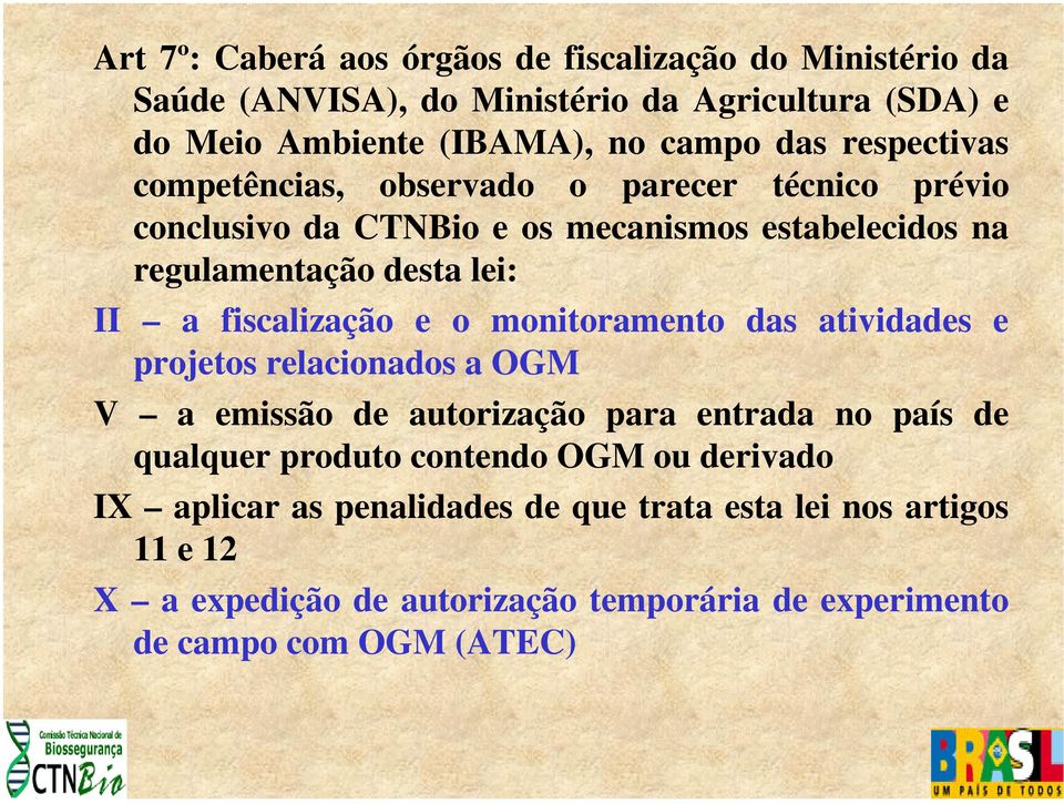 fiscalização e o monitoramento das atividades e projetos relacionados a OGM V a emissão de autorização para entrada no país de qualquer produto contendo