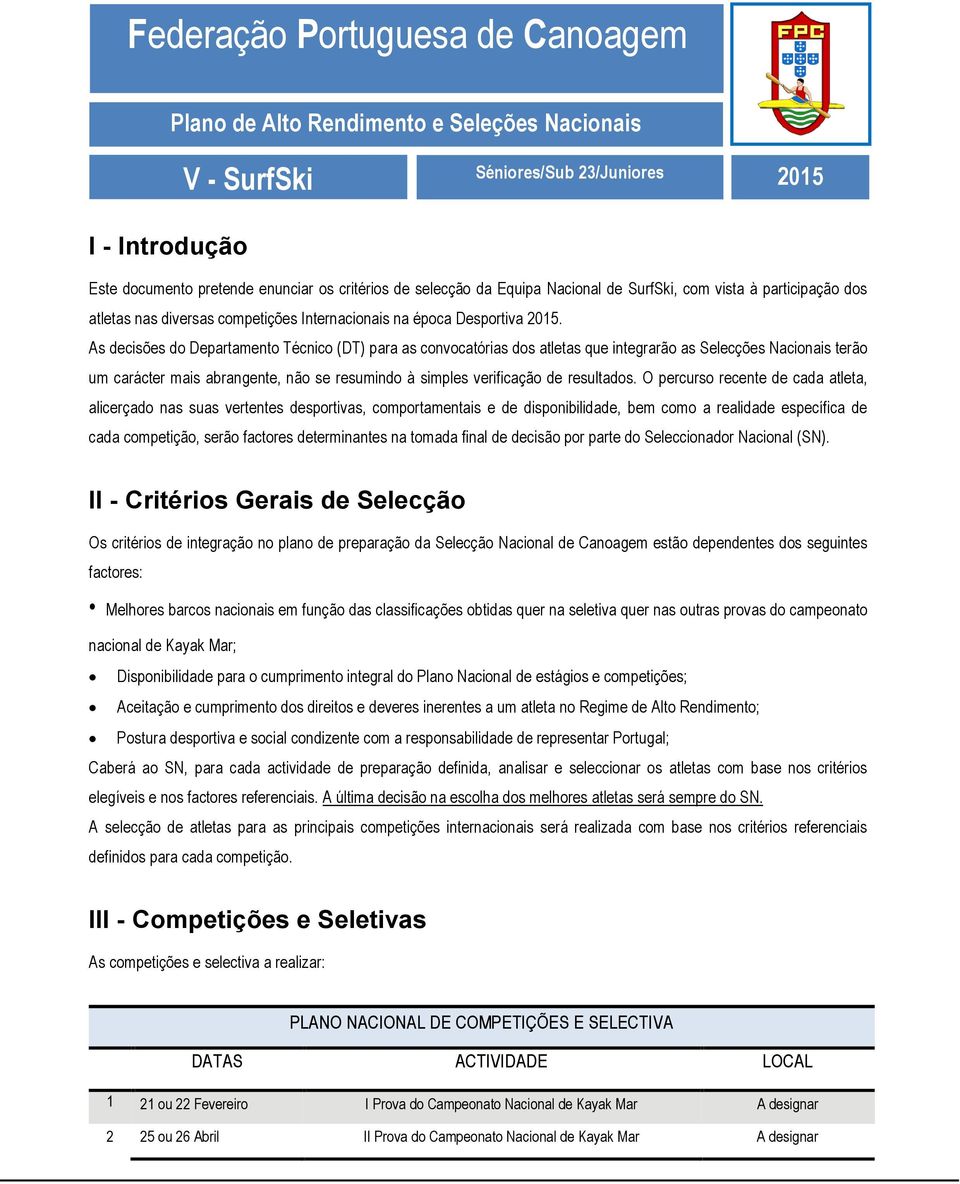 As decisões do Departamento Técnico (DT) para as convocatórias dos atletas que integrarão as Selecções Nacionais terão um carácter mais abrangente, não se resumindo à simples verificação de