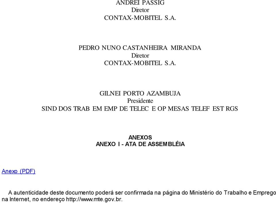 ANEXOS ANEXO I - ATA DE ASSEMBLÉIA Anexo (PDF) A autenticidade deste documento poderá ser