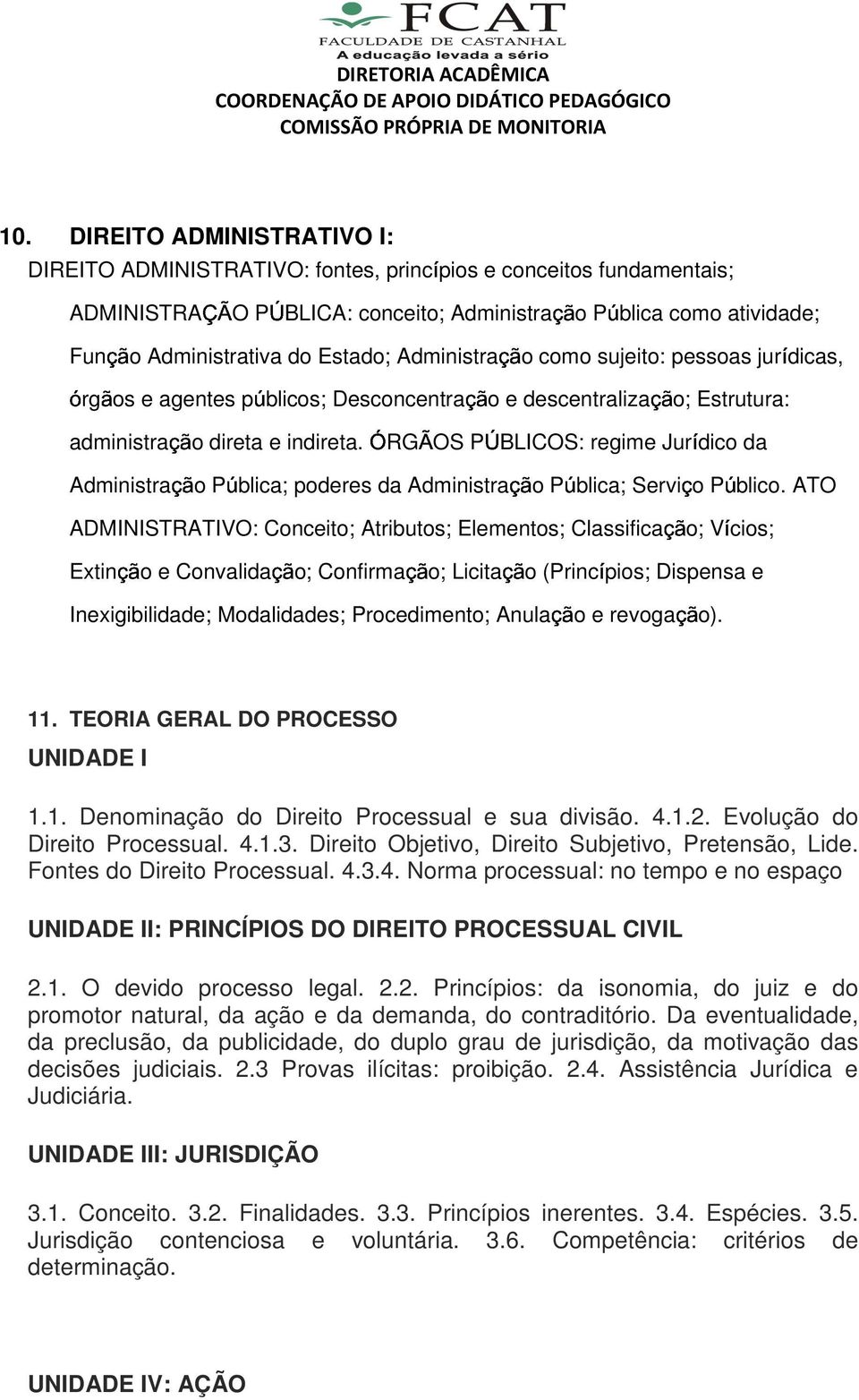 ÓRGÃOS PÚBLICOS: regime Jurídico da Administração Pública; poderes da Administração Pública; Serviço Público.