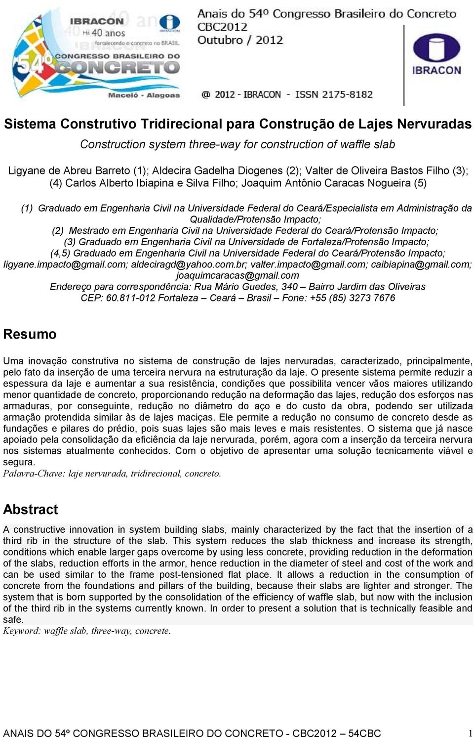 Administração da Qualidade/Protensão Impacto; (2) Mestrado em Engenharia Civil na Universidade Federal do Ceará/Protensão Impacto; (3) Graduado em Engenharia Civil na Universidade de