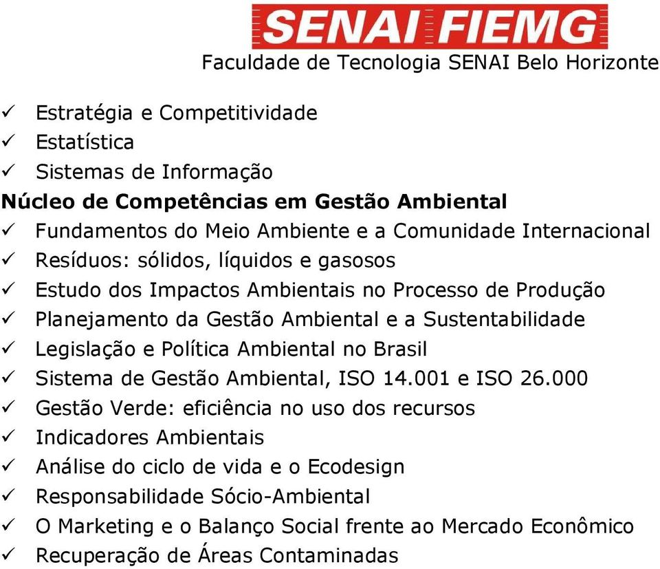 Sustentabilidade Legislação e Política Ambiental no Brasil Sistema de Gestão Ambiental, ISO 14.001 e ISO 26.