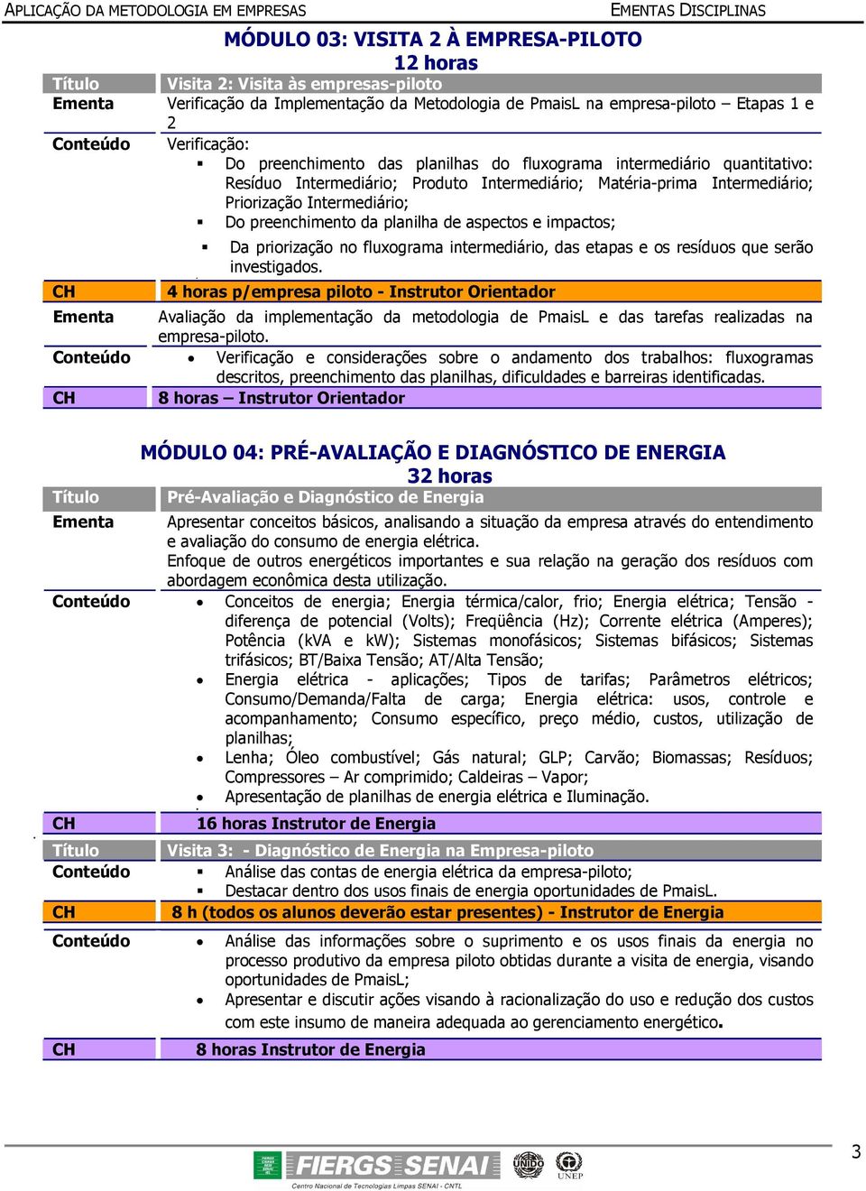 planilha de aspectos e impactos; Da priorização no fluxograma intermediário, das etapas e os resíduos que serão investigados.