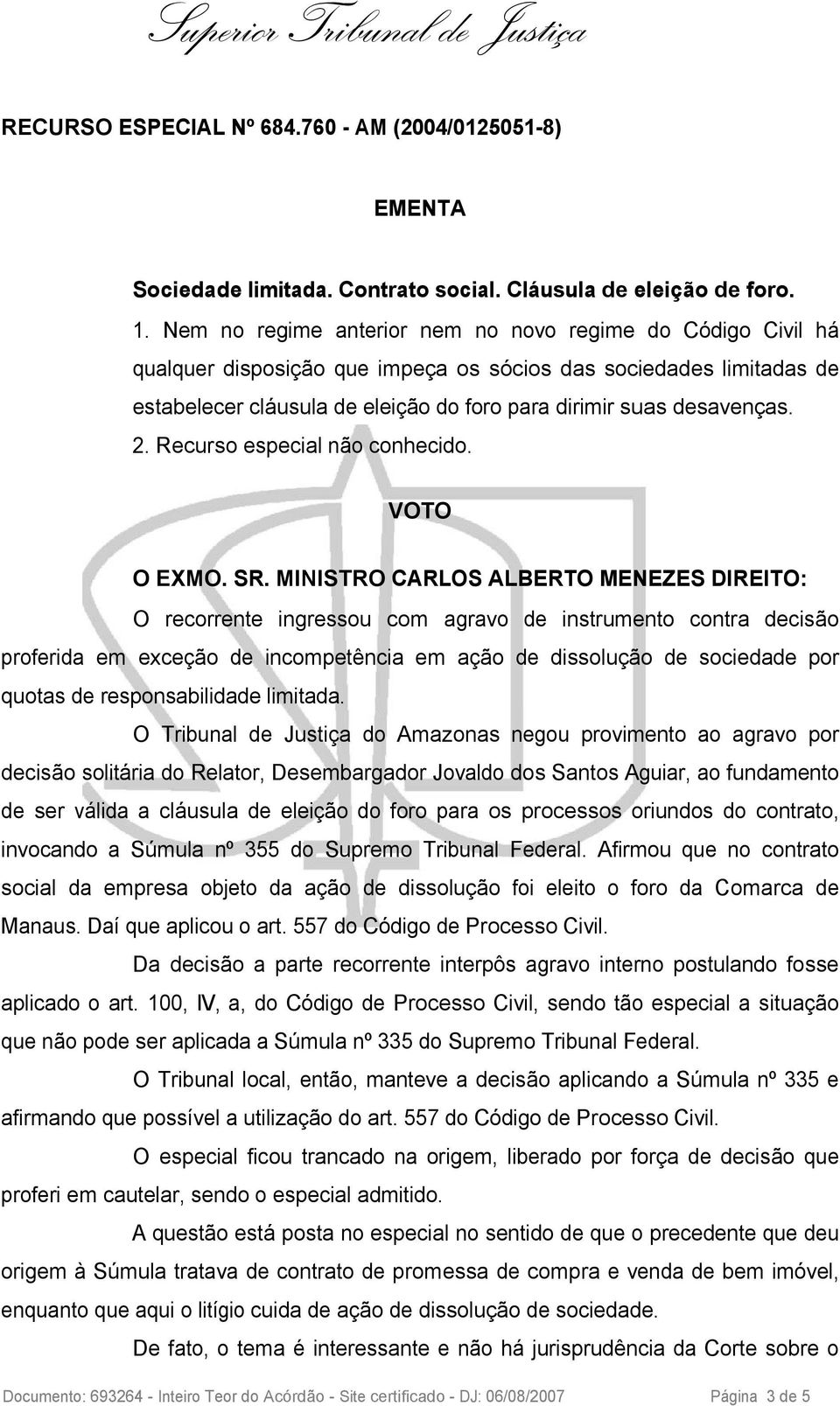 2. Recurso especial não conhecido. VOTO O EXMO. SR.