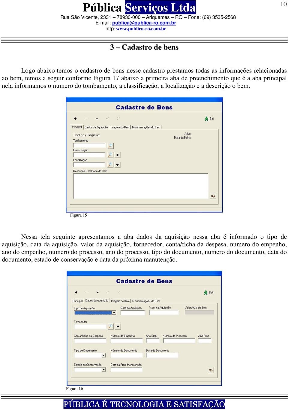 Figura 15 Nessa tela seguinte apresentamos a aba dados da aquisição nessa aba é informado o tipo de aquisição, data da aquisição, valor da aquisição, fornecedor,