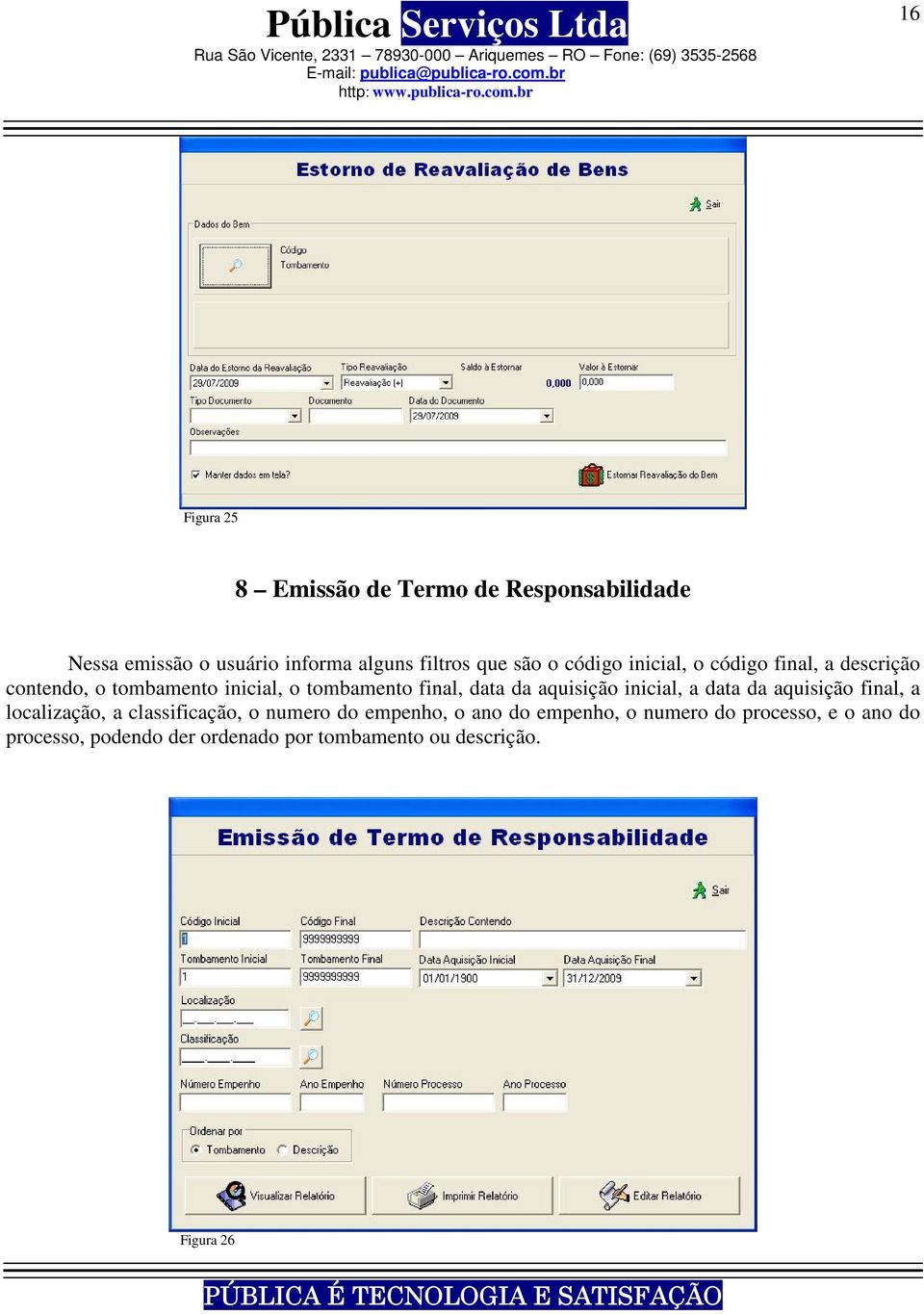 aquisição inicial, a data da aquisição final, a localização, a classificação, o numero do empenho, o ano do