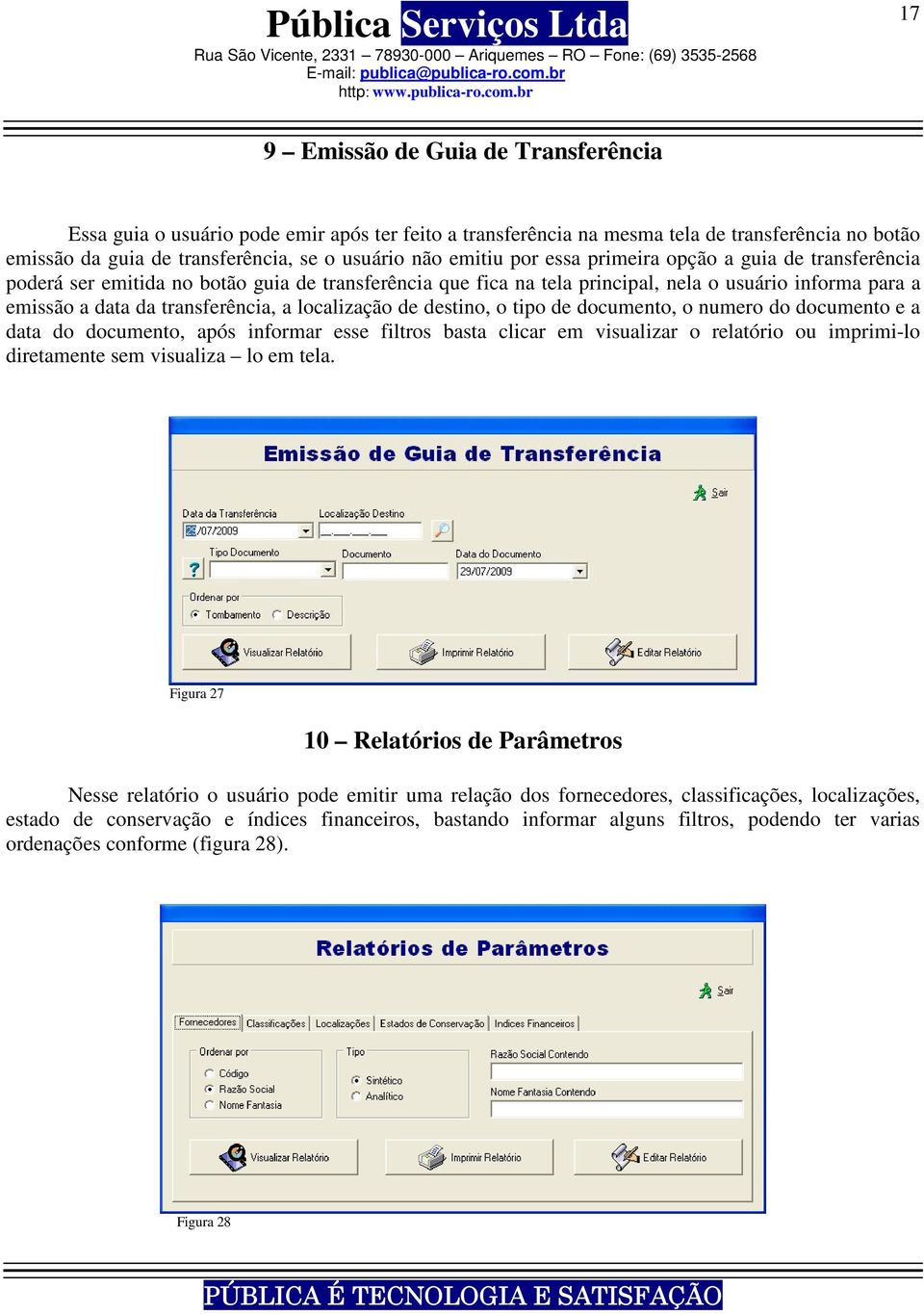 localização de destino, o tipo de documento, o numero do documento e a data do documento, após informar esse filtros basta clicar em visualizar o relatório ou imprimi-lo diretamente sem visualiza lo