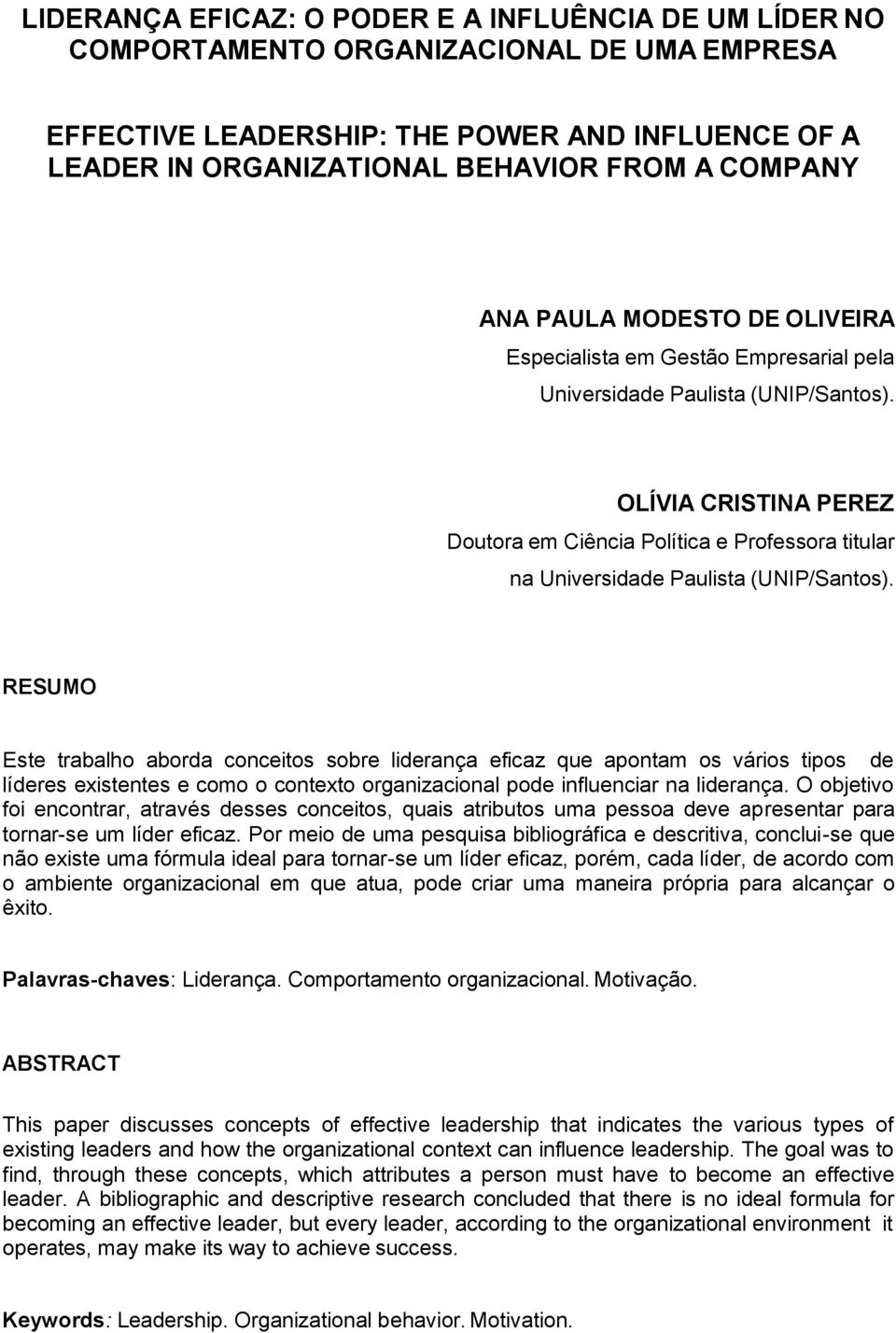 OLÍVIA CRISTINA PEREZ Doutora em Ciência Política e Professora titular na Universidade Paulista (UNIP/Santos).
