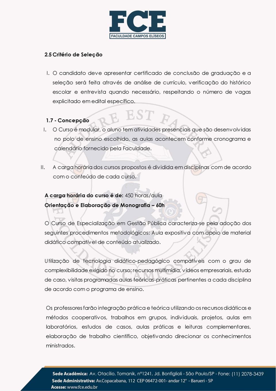 o número de vagas explicitado em edital específico. 1.7 - Concepção I.