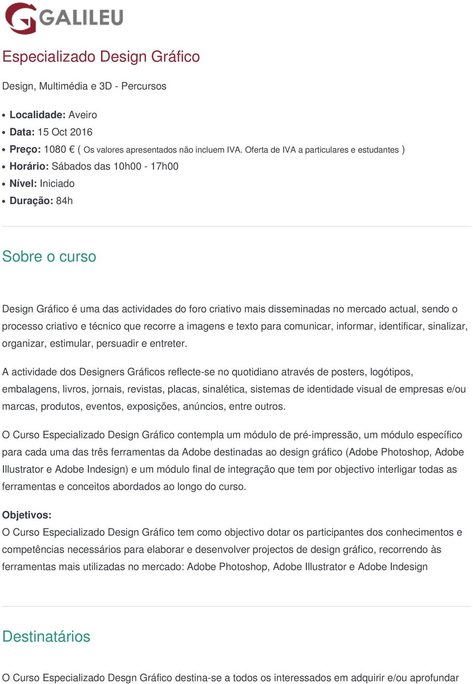 mercado actual, sendo o processo criativo e técnico que recorre a imagens e texto para comunicar, informar, identificar, sinalizar, organizar, estimular, persuadir e entreter.