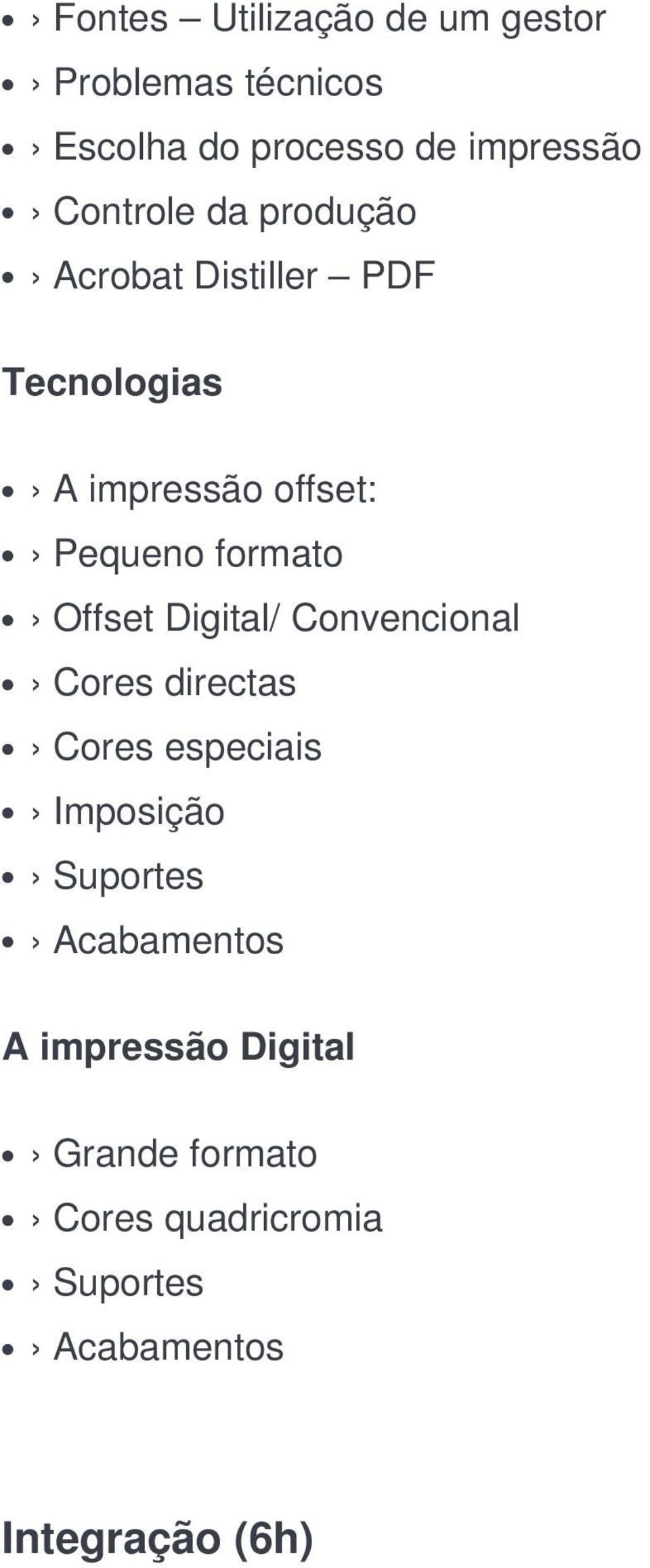 formato Offset Digital/ Convencional Cores directas Cores especiais Imposição Suportes