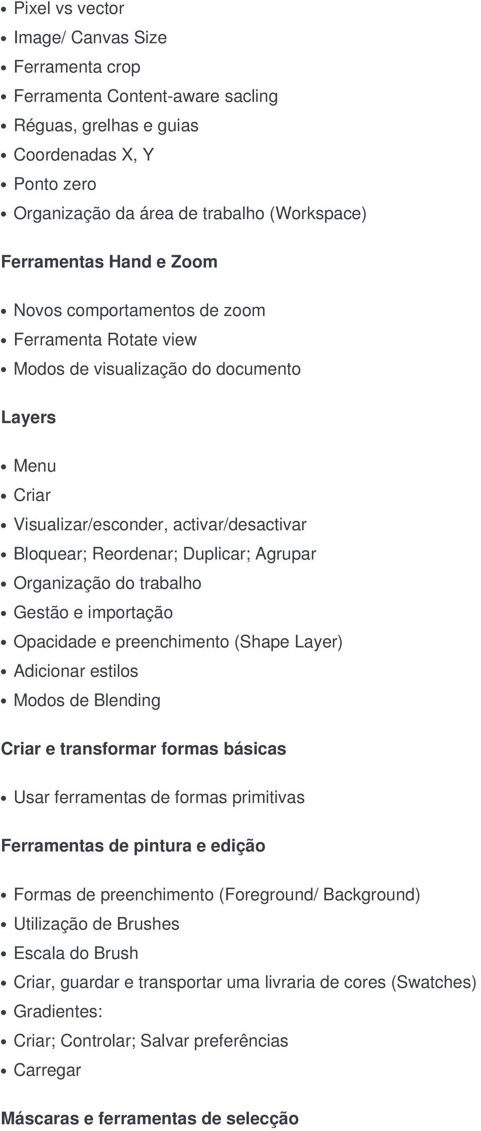 Organização do trabalho Gestão e importação Opacidade e preenchimento (Shape Layer) Adicionar estilos Modos de Blending Criar e transformar formas básicas Usar ferramentas de formas primitivas