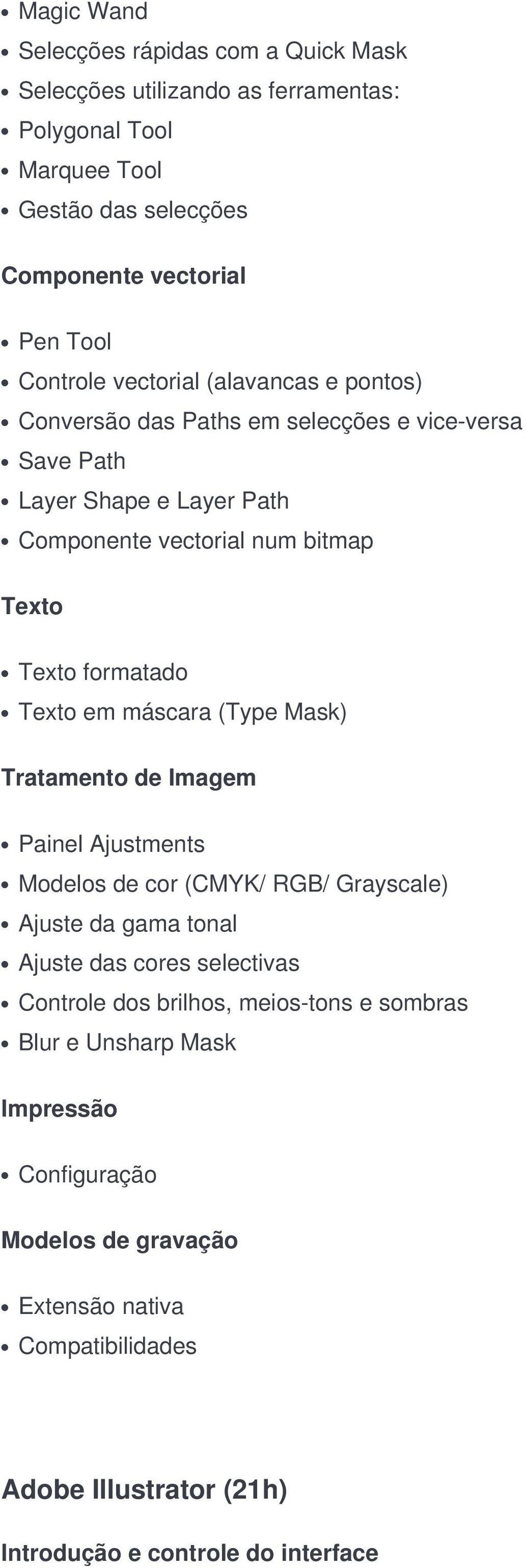 em máscara (Type Mask) Tratamento de Imagem Painel Ajustments Modelos de cor (CMYK/ RGB/ Grayscale) Ajuste da gama tonal Ajuste das cores selectivas Controle dos brilhos,