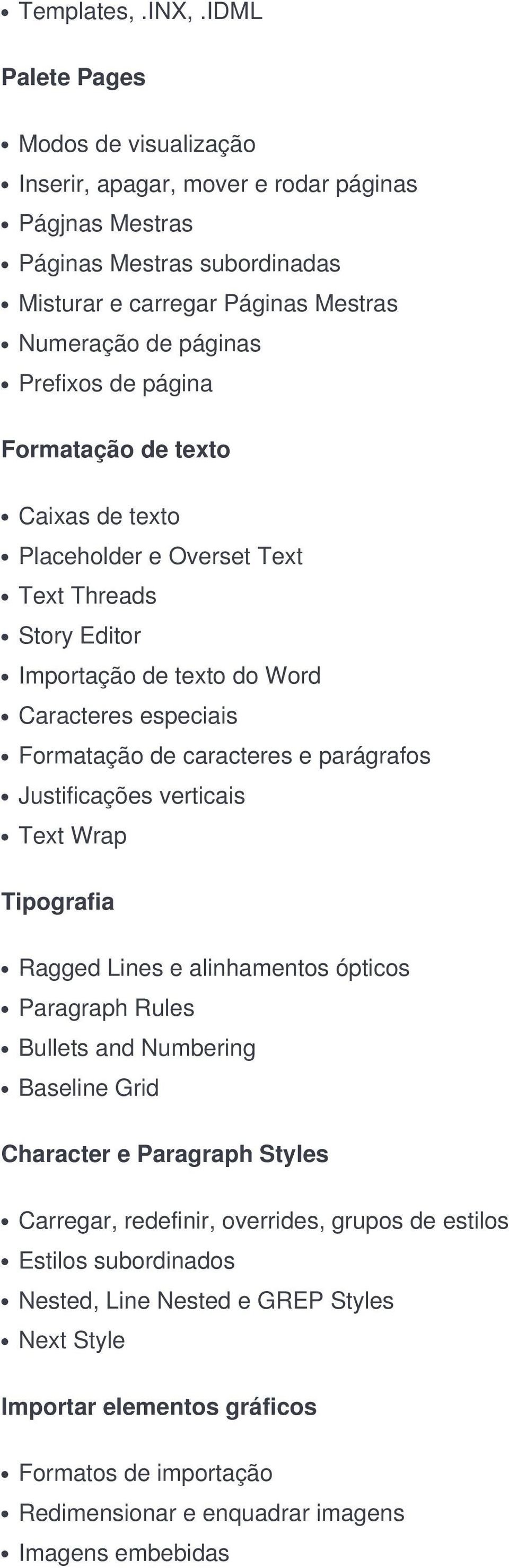 página Formatação de texto Caixas de texto Placeholder e Overset Text Text Threads Story Editor Importação de texto do Word Caracteres especiais Formatação de caracteres e parágrafos