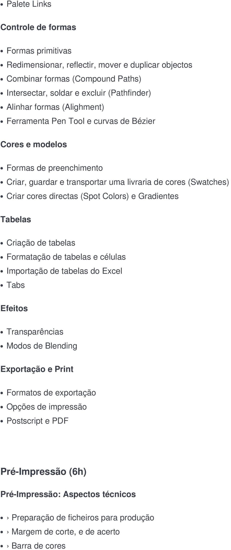 (Spot Colors) e Gradientes Tabelas Criação de tabelas Formatação de tabelas e células Importação de tabelas do Excel Tabs Efeitos Transparências Modos de Blending Exportação e Print