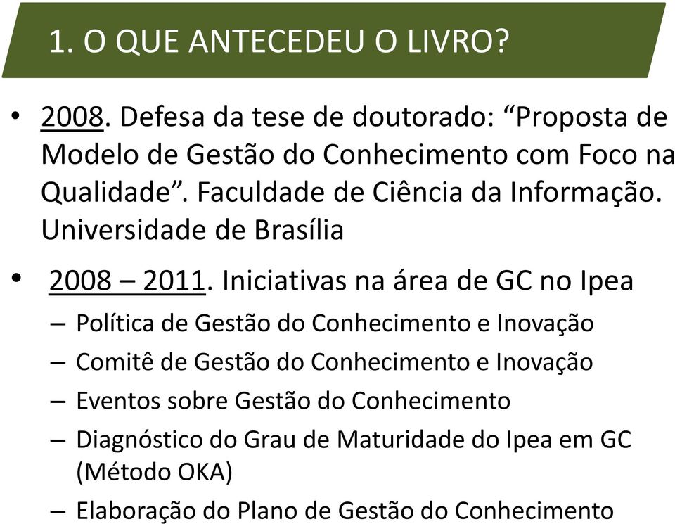 Faculdade de Ciência da Informação. Universidade de Brasília 2008 2011.