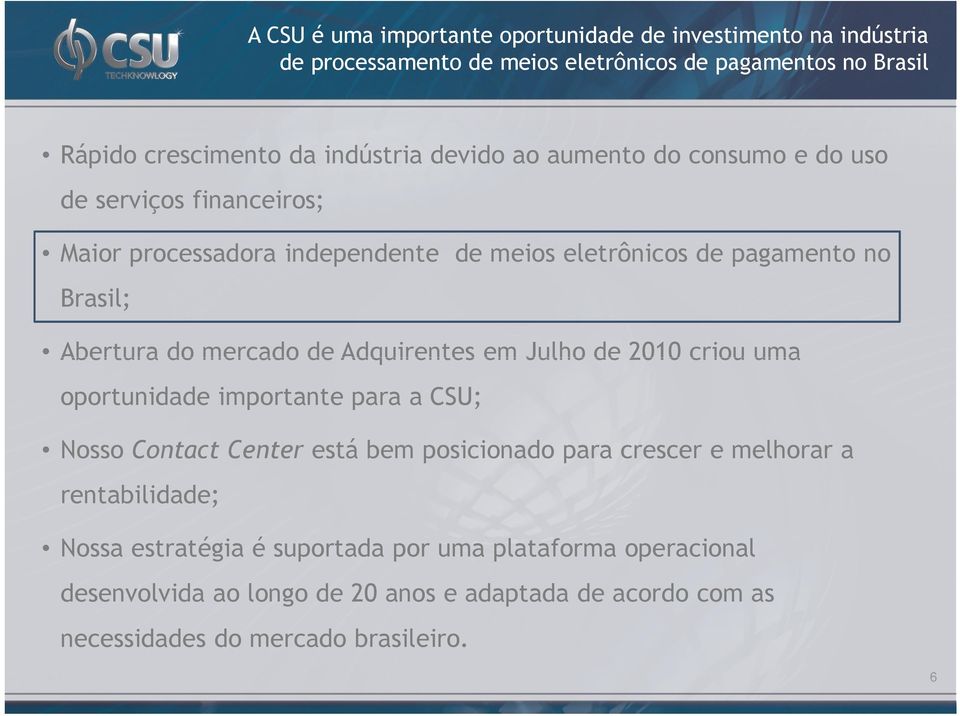 de Adquirentes em Julho de 2010 criou uma oportunidade importante para a CSU; Nosso Contact Center está bem posicionado para crescer e melhorar a