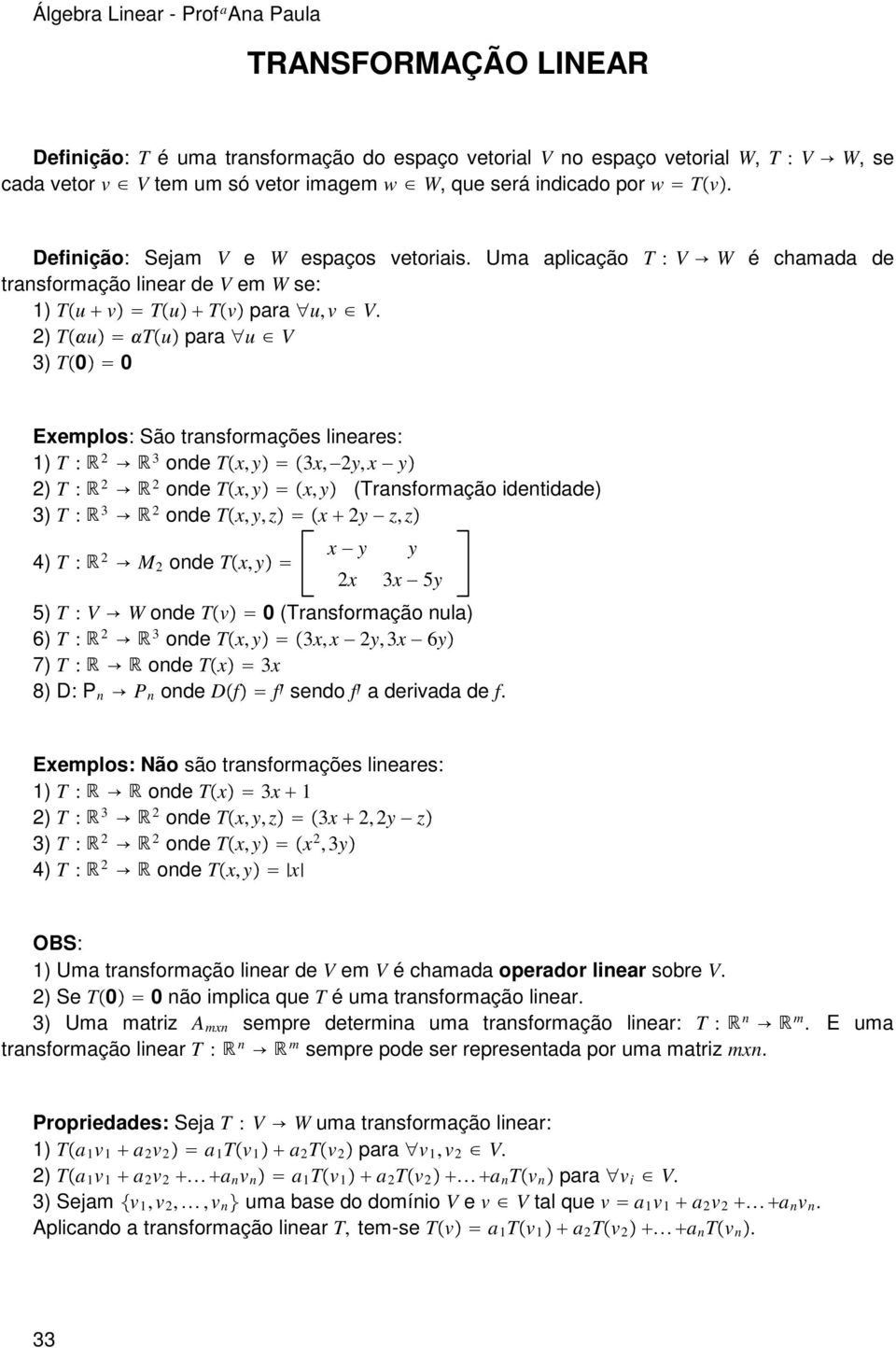 transformações lineares: 1) T : 2 3 onde Tx, y 3x,2y, x y 2) T : 2 2 onde Tx, y x, y (Transformação identidade) 3) T : 3 2 onde Tx, y, z x 2y z, z 4) T : 2 M 2 onde Tx, y x y 2x y 3x 5y 5) T : V W