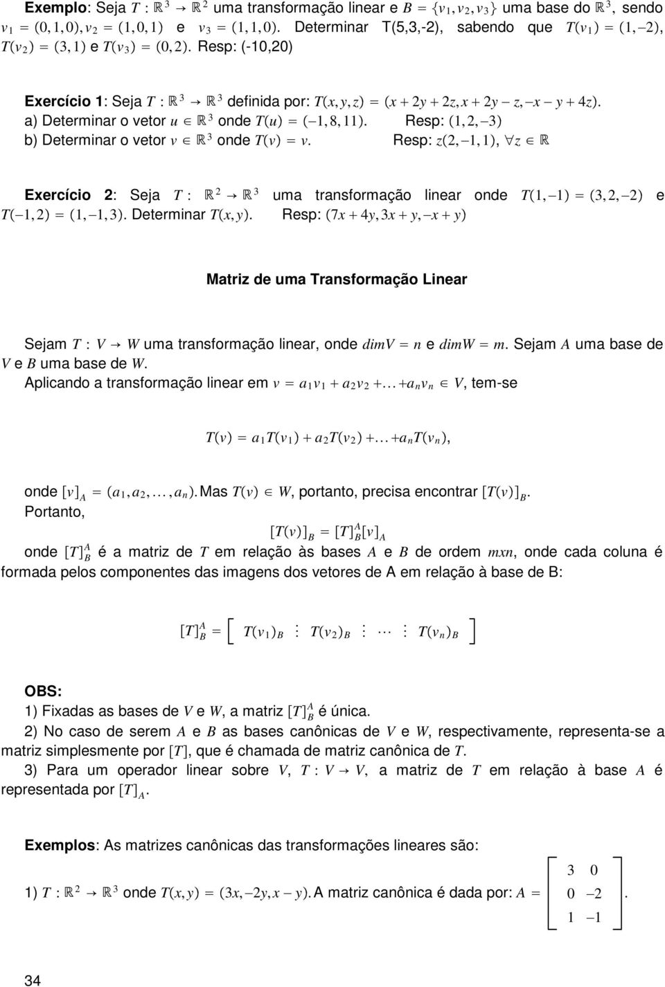 2: Seja T : 2 3 uma transformação linear onde T1,1 3, 2,2 e T1, 2 1, 1, 3 Determinar Tx, y Resp: 7x 4y, 3x y, x y Matriz de uma Transformação Linear Sejam T : V W uma transformação linear, onde dimv