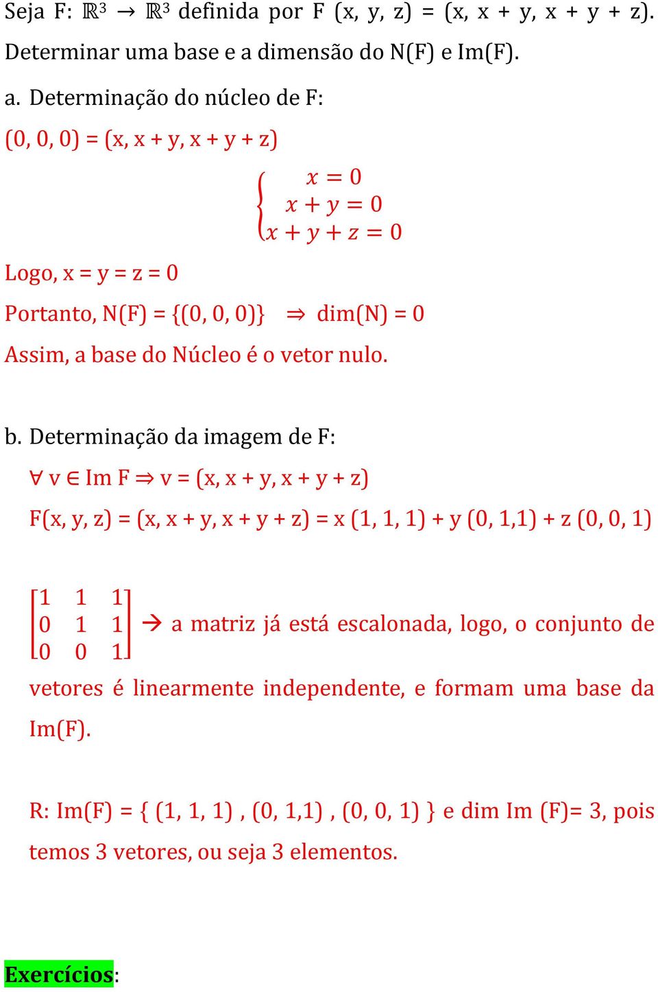 Determinação do núcleo de F: (0, 0, 0) = (x, x + y, x + y + z) Logo, x = y = z = 0 x = 0 { x + y = 0 x + y + z = 0 Portanto, N(F) = {(0, 0, 0)} dim(n) = 0 Assim, a base do