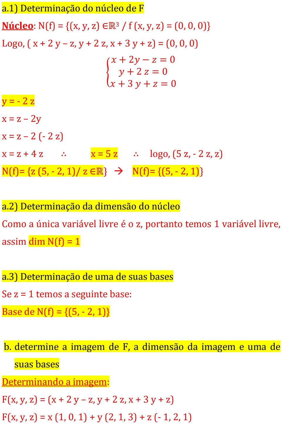 2) Determinação da dimensão do núcleo Como a única variável livre é o z, portanto temos 1 variável livre, assim dim N(f) = 1 a.